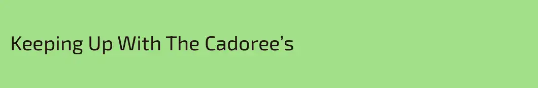 Keeping Up With The Cadoree’s